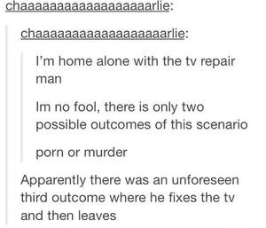 Murder Porn Meme - chaaaaaaaaaaaaaaaaaarlie chaaaaaaaaaaaaaaaaaarlie I'm home alone with the  tv repair man Im no fool,