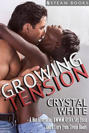 interracial porn bwwm - Growing Tension - A Hot Interracial BWWM Office Sex Erotic Short Story from  Steam Books (Tatiana and Foster Book 2) (English Edition) - eBooks em  InglÃªs na Amazon.com.br