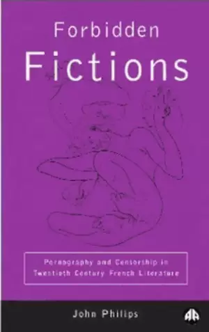 Forbidden Pornography - Forbidden Fictions: Pornography and Censorship in Twentieth-Century French  Literature PDF