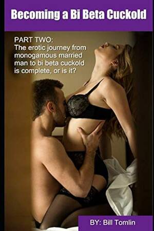 Forced Bi Hypno Porn - Amazon.com: Becoming a Bi Beta Cuckold: Part Two: The journey from  monogamous married man to bi beta cuckold is complete (Bob's Bi Beta Cuckold  Series): 9781097197590: Tomlin, Bill: Books