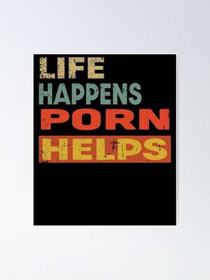 Funny Porn Posters - Life Happens Porn Helps Funny Porn Lover\