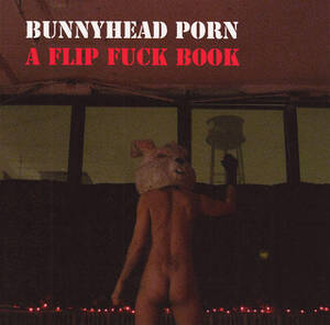 Bunny Head Porn - Bunnyhead Porn A Flip Fuck Book - Quimby's
