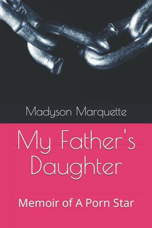 Andrea Cox Porn - My Father's Daughter: Memoir of A Porn... by Marquette, Madyson