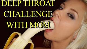 deep throat outtakes - Deep Throat Challenge With My Mom