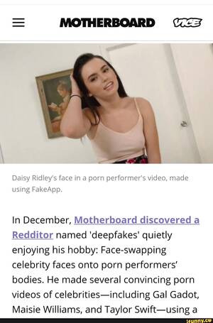 Daisy Ridley Porn - Daisy Ridley's face in a porn performer's video, made using FakeApp. In  December, Motherboard discovered a