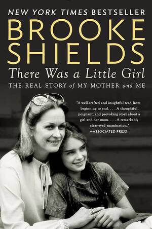 Brooke Shield Xxx Porn Cock - There Was a Little Girl: The Real Story of My Mother and Me: Shields, Brooke:  9780147516565: Amazon.com: Books