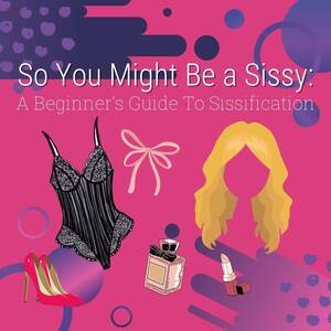 feminization cock sucking - So You Might Be A Sissy: A Beginner's Guide To Sissification â€” Sexual  Health Alliance