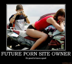 Funny Motivational Porn - FUTURE PORN SITE OWNER. [ Click on image for larger view ]