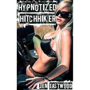 Hitchhiker Forced Sex - Hypnotized Hitchhiker - Kindle edition by Eastwood, Jen. Literature &  Fiction Kindle eBooks @ Amazon.com.