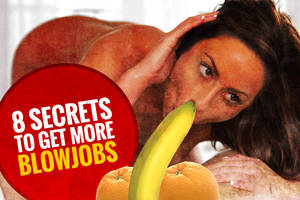 Girl Wants To Give Blowjob - The 8 Secrets That Make Girls Want To Give You More Blowjobs ... jpg