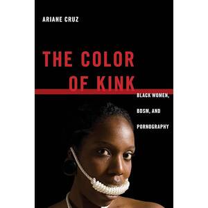 ebony bondage orgasm - The Color of Kink: Black Women, BDSM, and Pornography (Sexual Cultures,  26): Cruz, Ariane: 9781479827466: Amazon.com: Books