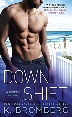 Amazon Women Beating Men Porn - Down Shift (A Driven Novel) by [Bromberg, K.]