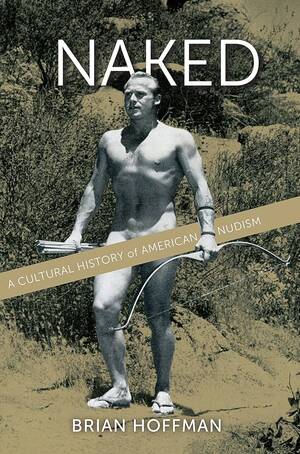 1960s nudist lifestyle - Naked: A Cultural History of American Nudism : Hoffman, Brian:  Amazon.co.uk: Books