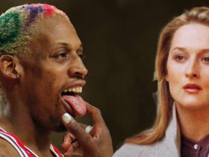 Meryl Streep Porn - That time Dennis Rodman thought Meryl Streep was a porn star - Basketball  Network - Your daily dose of basketball