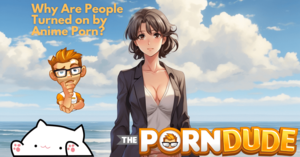 Anime Porn Blog - Uncovering The Allure: Why Are People Turned on by Anime Porn? | Porn Dude  - Blog