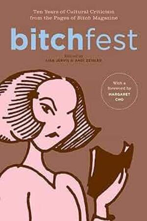 force the bitch - BITCHfest: Ten Years of Cultural Criticism from the Pages of Bitch  Magazine: Jervis, Lisa, Zeisler, Andi, Cho, Margaret: 9780374113438:  Amazon.com: Books