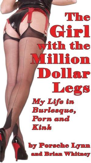 Betty Grable Porn Sex - The Girl with the Million-Dollar Legs: MY LIFE IN BURLESQUE, PORN AND KINK  (hardback): Lynn, Porsche, Whitney, Brian: 9781629330525: Amazon.com: Books