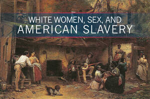 1800s Negro Slave Porn Storys - Sexual Relations Between Elite White Women and Enslaved Men in the  Antebellum South: A Socio-Historical Analysis - Inquiries Journal