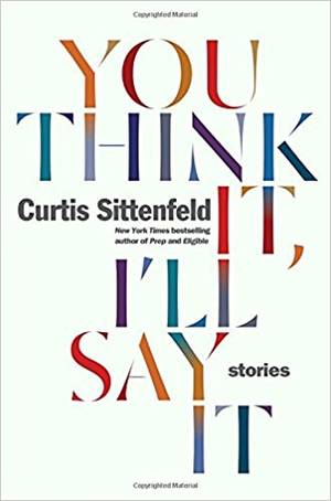 Curtis Comic Strip Porn - You Think It, I'll Say It: Stories: Curtis Sittenfeld: 9780399592867:  Amazon.com: Books