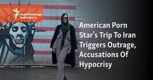 Iranian American Porn - American Porn Star's Trip To Iran Triggers Outrage, Accusations Of Hypocrisy