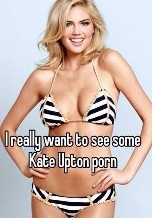 Kate Upton Porn Captions - I really want to see some Kate Upton porn