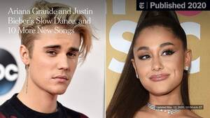 Ariana Grande Hard Porn - Ariana Grande and Justin Bieber's Slow Dance, and 10 More New Songs - The  New York Times