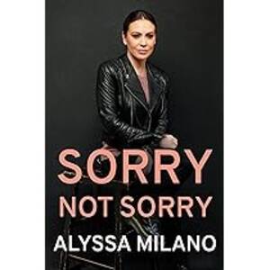 Alyssa Milano Movie Action - Sorry Not Sorry by Milano, Alyssa