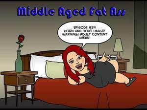 Fat Ass Cartoon Porn - Diary of a Middle Aged Fat Ass Episode #39: Porn and Body Image
