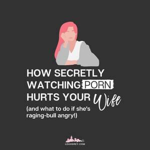 Husband Hurting Wife Watching Porn - How Secretly Watching Porn Hurts Your Wife (and how to make it up when the  damage has been done!)